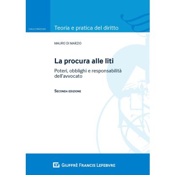 La procura alle liti. Poteri, obblighi e responsabilità dell'avvocato 2/ed.