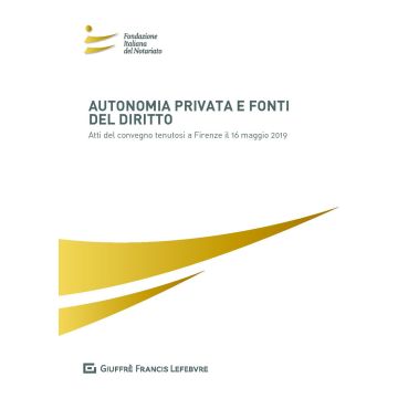 Autonomia privata e fonti del diritto. Atti del Convegno (Firenze, 16 maggio 2019)