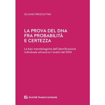 La prova del DNA fra probabilità e certezza. Le basi metodologiche dell'identificazione individuale attraverso l'analisi del DNA