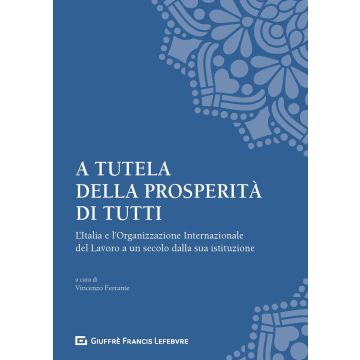 A tutela della prosperità di tutti. L'Italia e l'Organizzazione Internazionale del Lavoro a un secolo dalla sua istituzione