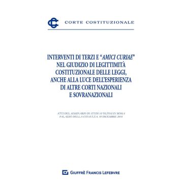 Interventi di terzi e «amici curiae» nel giudizio di legittimità costituzionale delle leggi, anche alla luce dell'esperienza di altre Corti nazionali e sovranazionali. Atti del Seminario (Roma, 18 dicembre 2018)