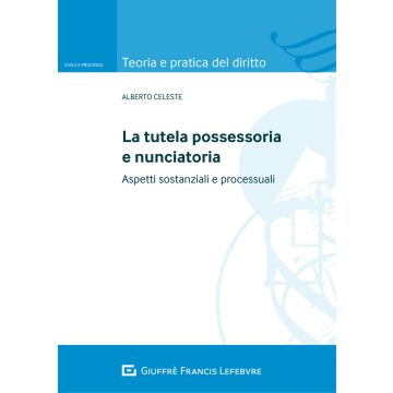 La tutela possessoria e nunciatoria. Aspetti sostanziali e processuali
