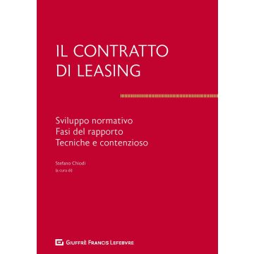 Il contratto di leasing. Sviluppo normativo. Fasi del rapporto. Tecnica e contenzioso