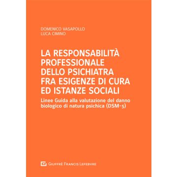 La responsabilità professionale dello psichiatra fra esigenze di cura ed istanze sociali - Linee Guida alla Valutazione del Danno Biologico di natura Psichica (DSM-5)