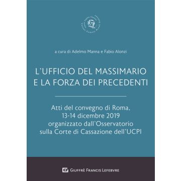 L'Ufficio del Massimario e la forza dei precedenti. Atti del Convegno di Roma, 13-14 dicembre 2019