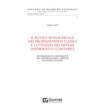 Il ruolo manageriale dei professionisti clinici e l'utilizzo dei sistemi informativi contabili. Determinanti e deterrenti nel contesto delle aziende sanitarie italiane