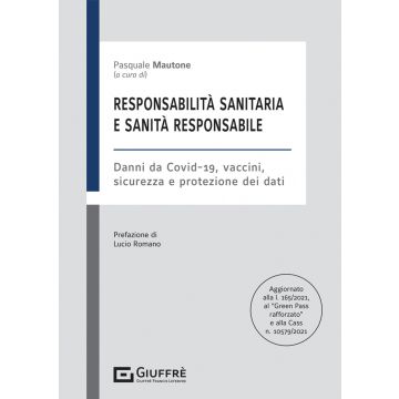 Responsabilità sanitaria e sanità responsabile. Danni da Covid-19, vaccini, sicurezza e protezione dei dati 