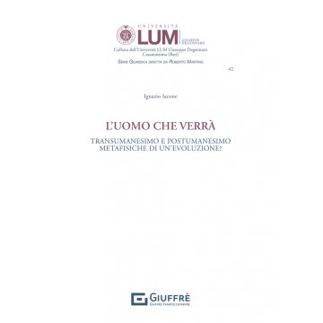 L'uomo che verrà. Transumanesimo e Postumanesimo, Metafisiche di un'evoluzione?
