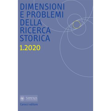 Dimensioni e problemi della ricerca storica. Rivista del Dipartimento di storia moderna e contemporanea dell'Università degli studi di Roma «La Sapienza» (2020). Vol. 1