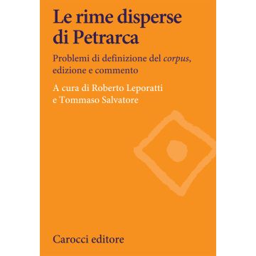 Le rime disperse di Petrarca. Problemi di definizione del corpus, edizione e commento