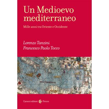 Un Medioevo mediterraneo. Mille anni tra Oriente e Occidente