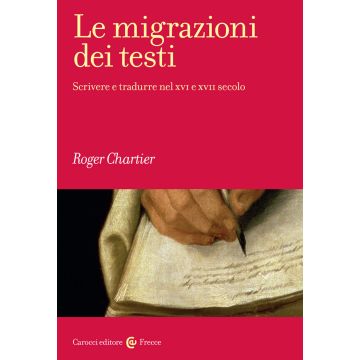 Le migrazioni dei testi. Scrivere e tradurre nel XVI e XVII secolo