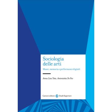 Sociologia delle arti. Musei, memoria e performance digitali