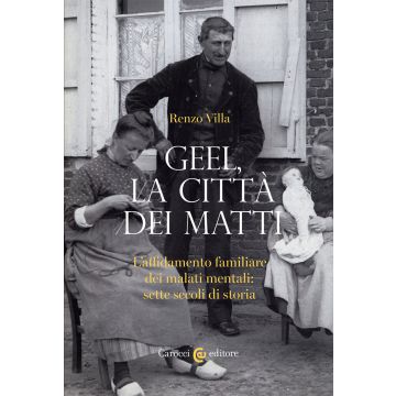 Geel, la città dei matti. L'affidamento familiare dei malati mentali: sette secoli di storia