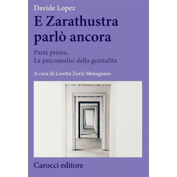 E Zarathustra parlò ancora. Vol. 1: Parte prima. La psicoanalisi della genitalità