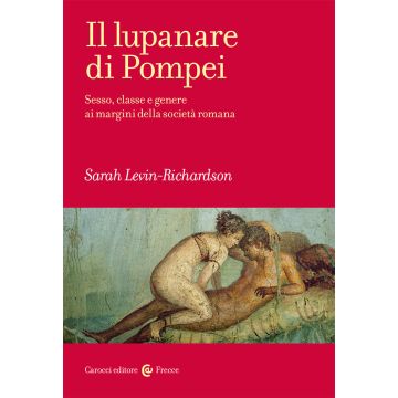 Il lupanare di Pompei. Sesso, classe e genere ai margini della società romana