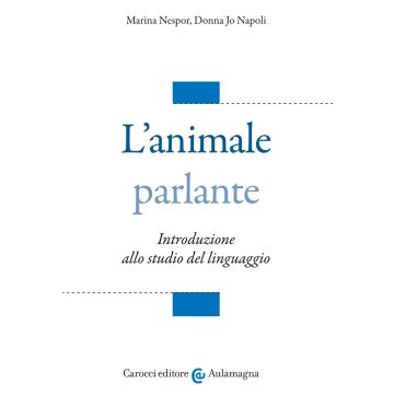 L'animale parlante. Introduzione allo studio del linguaggio