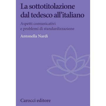 La sottotitolazione dal tedesco all'italiano. Aspetti comunicativi e problemi di standardizzazione