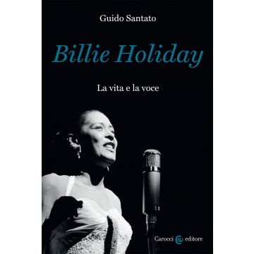 Billie Holiday. La vita e la voce