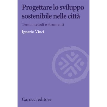 Progettare lo sviluppo sostenibile nelle città. Temi, metodi e strumenti