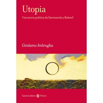 Utopia. Una storia politica da Savonarola a Babeuf
