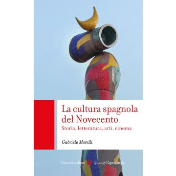 La cultura spagnola del Novecento. Storia, letteratura, arti, cinema