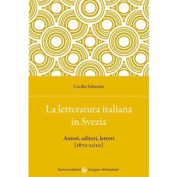 La letteratura italiana in Svezia. Autori, editori, lettori (1870-2020)