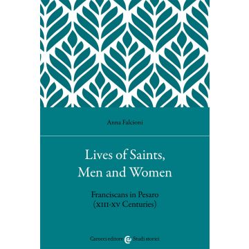 Lives of saints, men and women. Franciscans in Pesaro (XIII-XV Centuries)