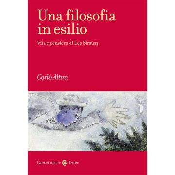 Una filosofia in esilio. Vita e pensiero di Leo Strauss
