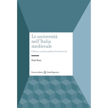 Le università nell'Italia medievale. Cultura, società e politica (secoli XII-XV)