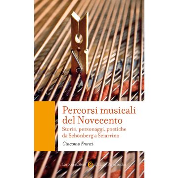 Percorsi musicali del Novecento. Storie, personaggi, poetiche da Schönberg a Sciarrino