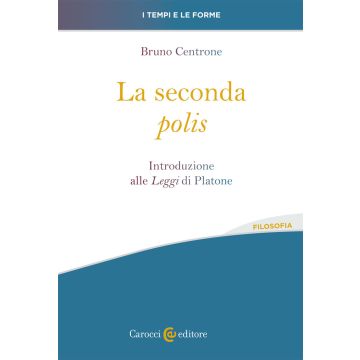 La seconda «polis». Introduzione alle «Leggi» di Platone