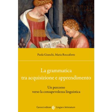 La grammatica tra acquisizione e apprendimento. Un percorso verso la consapevolezza linguistica
