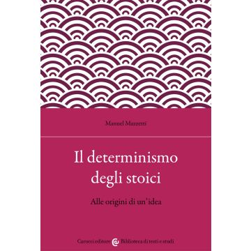 Il determinismo degli stoici. Alle origini di un'idea