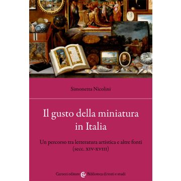 Il gusto della miniatura in Italia. Un percorso tra letteratura artistica e altre fonti (secc. XIV-XVIII)
