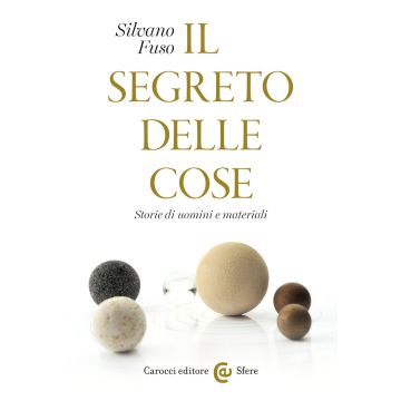 Il segreto delle cose. Storie di uomini e materiali