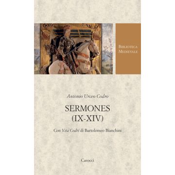 Sermones (IX-XIV). Con Vita Codri di Bartolomeo Bianchini. Testo latino a fronte
