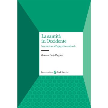 La santità in Occidente. Introduzione all'agiografia medievale