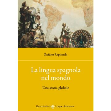 La lingua spagnola nel mondo. Una storia globale