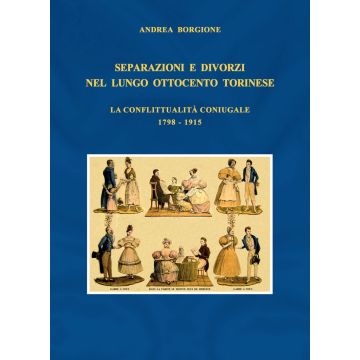 Separazioni e divorzi nel lungo Ottocento torinese. La conflittualità coniugale. 1798-1915