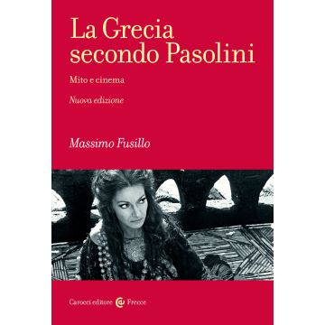 La Grecia secondo Pasolini. Mito e cinema. Nuova ediz.