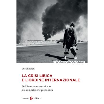 La crisi libica e l'ordine internazionale. Dall'intervento umanitario alla competizione geopolitica