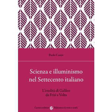 Scienza e illuminismo nel Settecento italiano L'eredità di Galileo da Frisi a Volta
