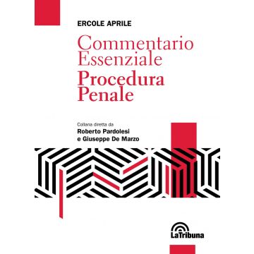 Commentario essenziale procedura penale 2021 ercole aprile la tribuna