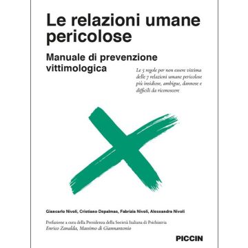 Le relazioni umane pericolose. Manuale di prevenzione vittimologica. Le 5 regole per non essere vittima delle 7 relazioni umane pericolose più insidiose, ambigue, dannose e difficili da riconoscere