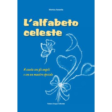 L'alfabeto celeste. A scuola con gli angeli e con un maestro speciale