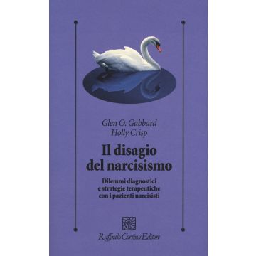 Il disagio del narcisismo. Dilemmi diagnostici e strategie terapeutiche con i pazienti narcisisti