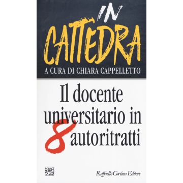 In cattedra. Il docente universitario in otto autoritratti