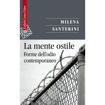 La mente ostile. Forme dell'odio contemporaneo