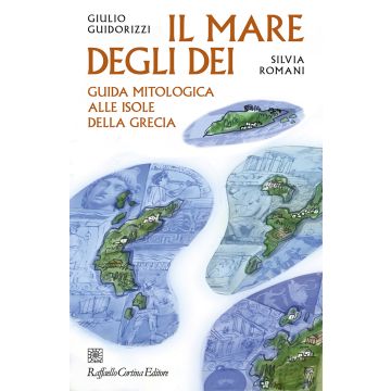 Il mare degli dei. Guida mitologica alle isole della Grecia